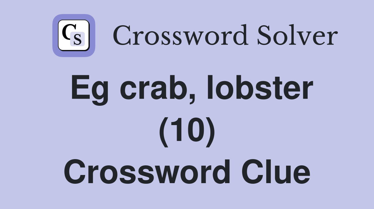 Eg crab, lobster (10) Crossword Clue Answers Crossword Solver